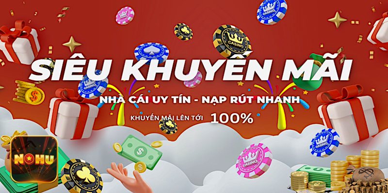 Khuyến Mãi NoHu - Lợi ích khi tham gia chương trình