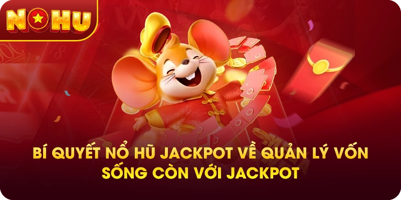 Bí Quyết Nổ Hũ Jackpot Về Quản Lý Vốn – Sống Còn Với Jackpot